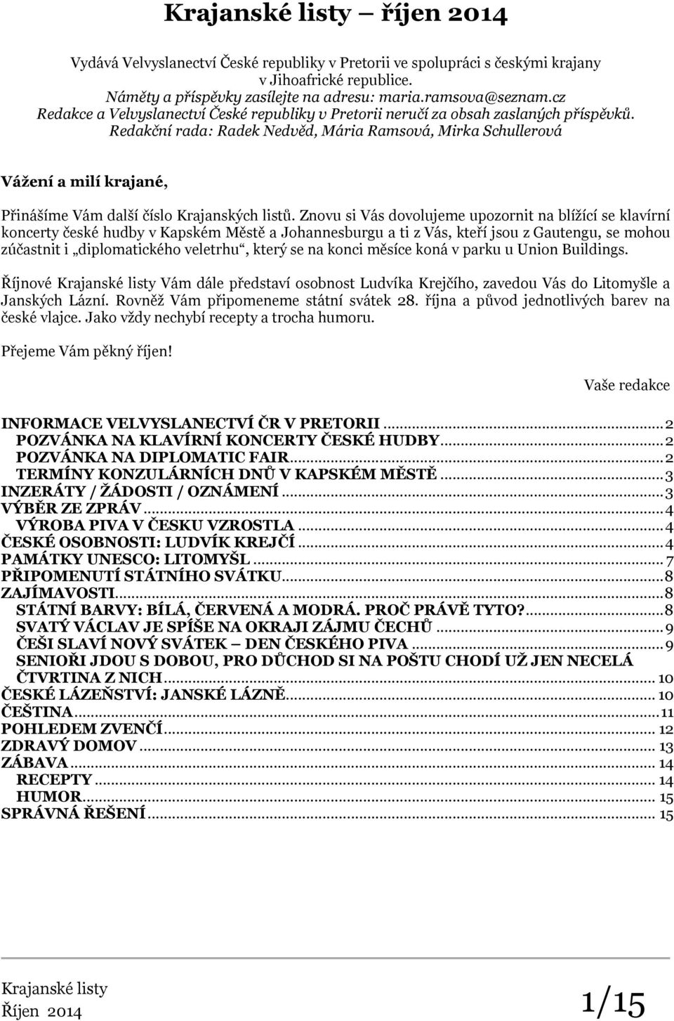 Redakční rada: Radek Nedvěd, Mária Ramsová, Mirka Schullerová Vážení a milí krajané, Přinášíme Vám další číslo Krajanských listů.