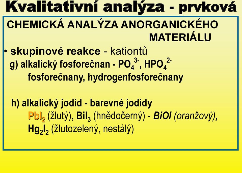 hydrogenfosforečnany h) alkalický jodid - barevné jodidy PbI 2