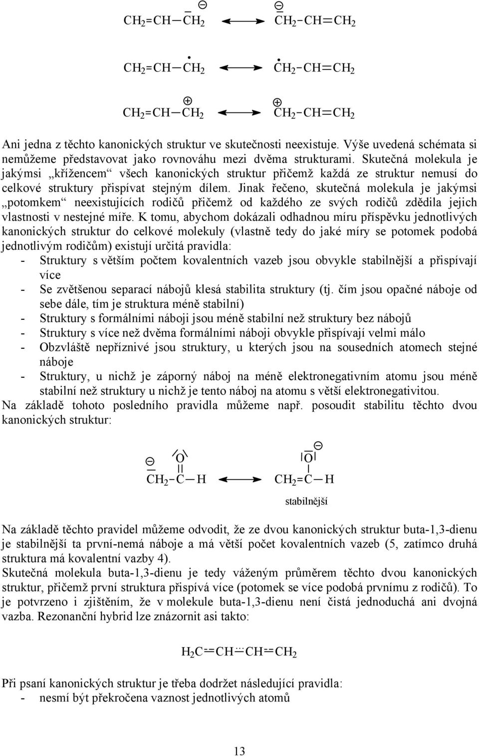 Jinak řečeno, skutečná molekula je jakýmsi potomkem neexistujících rodičů přičemž od každého ze svých rodičů zdědila jejich vlastnosti v nestejné míře.