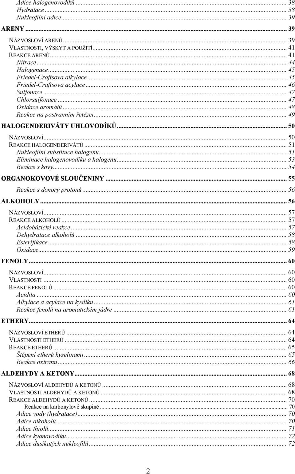 .. 50 REAKE ALGENDERIVÁTŮ... 51 Nukleofilní substituce halogenu... 51 Eliminace halogenovodíku a halogenu... 53 Reakce s kovy... 54 RGANKVVÉ SLUČENINY... 55 Reakce s donory protonů... 56 ALKLY.