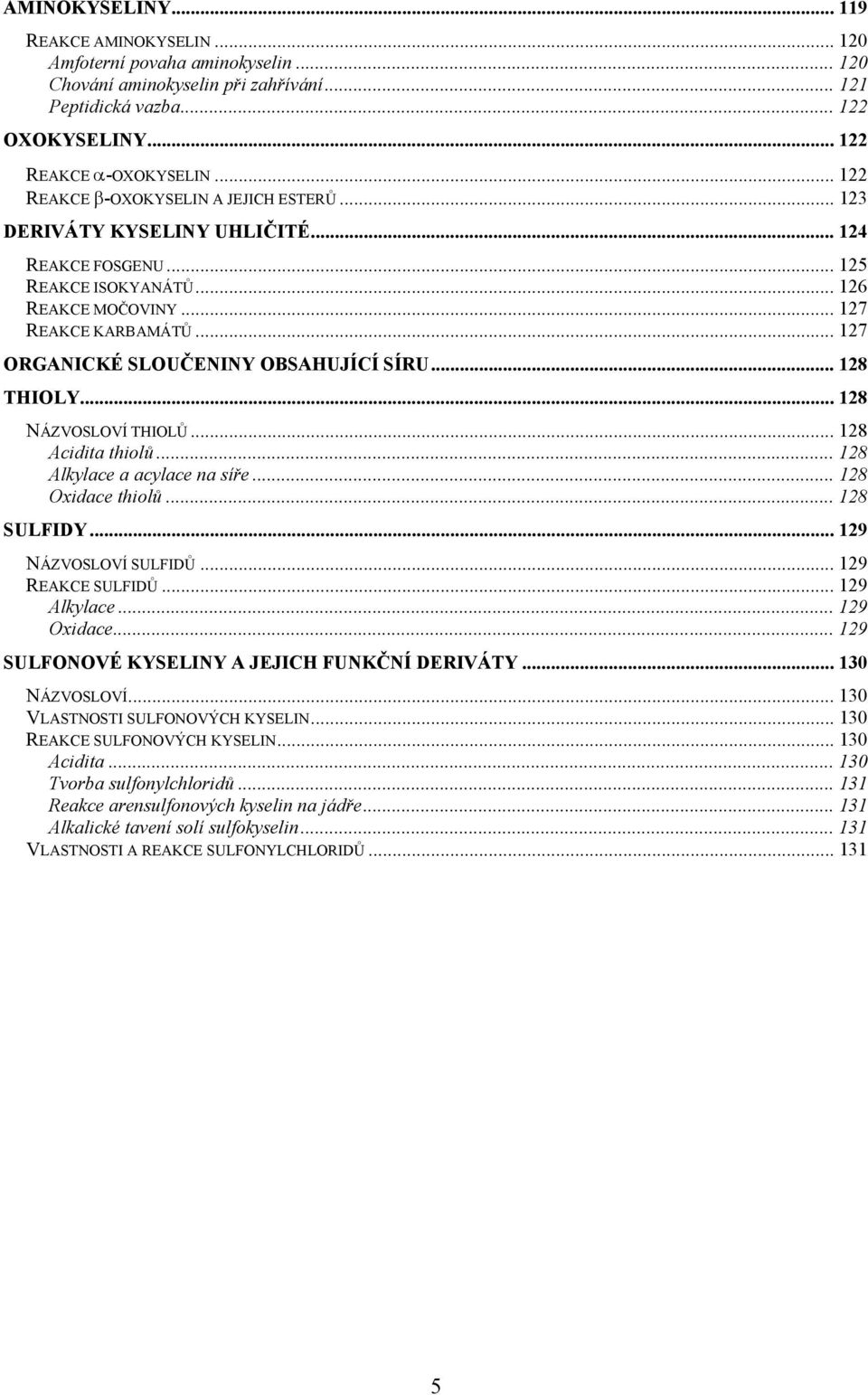 .. 128 TILY... 128 NÁZVSLVÍ TILŮ... 128 Acidita thiolů... 128 Alkylace a acylace na síře... 128 xidace thiolů... 128 SULFIDY... 129 NÁZVSLVÍ SULFIDŮ... 129 REAKE SULFIDŮ... 129 Alkylace... 129 xidace.