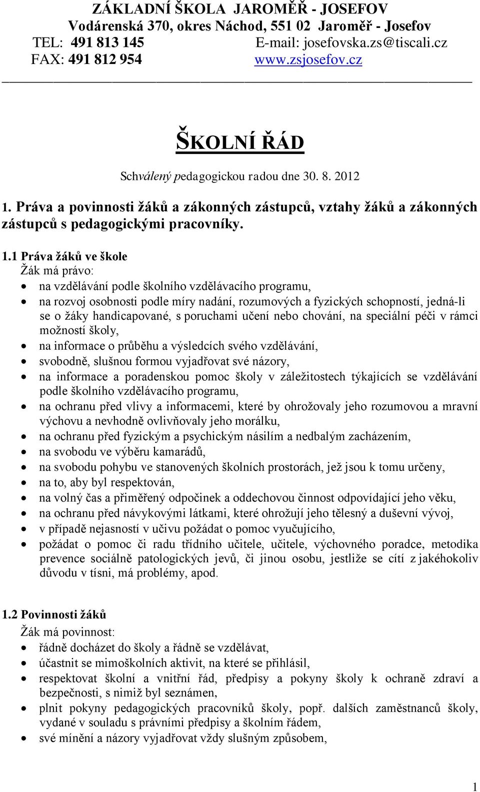 Práva a povinnosti žáků a zákonných zástupců, vztahy žáků a zákonných zástupců s pedagogickými pracovníky. 1.