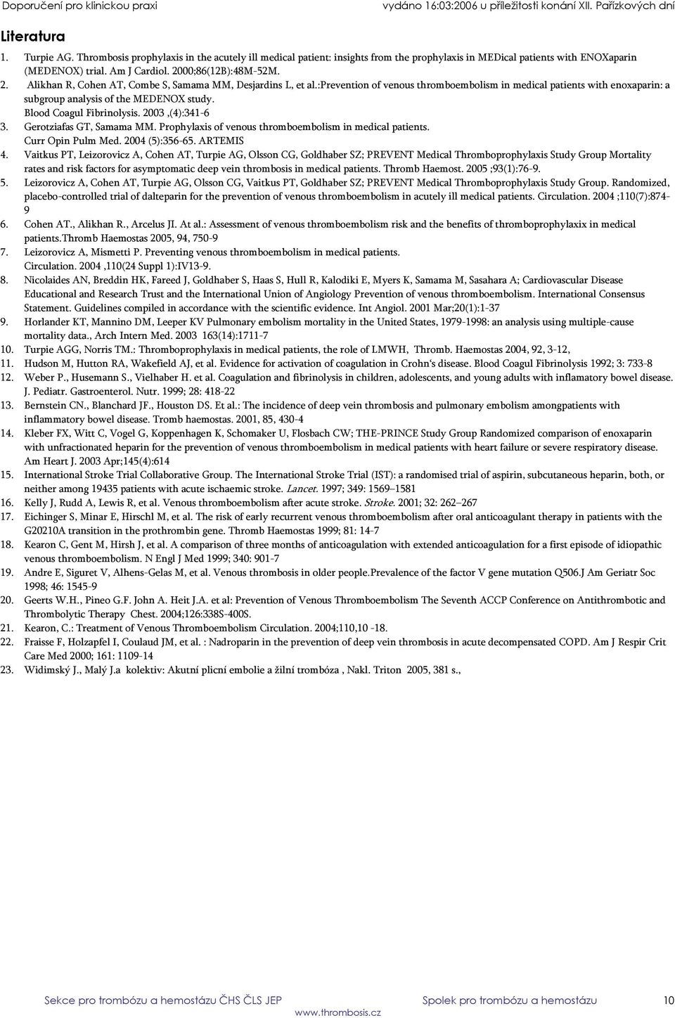 :prevention of venous thromboembolism in medical patients with enoxaparin: a subgroup analysis of the MEDENOX study. Blood Coagul Fibrinolysis. 2003,(4):341-6 3. Gerotziafas GT, Samama MM.