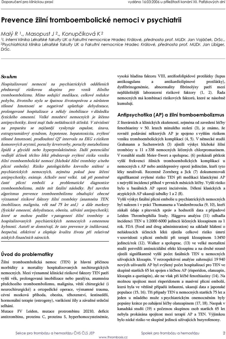 Souhrn Hospitalizovaní nemocní na psychiatrických odděleních představují rizikovou skupinu pro vznik žilního tromboembolizmu.