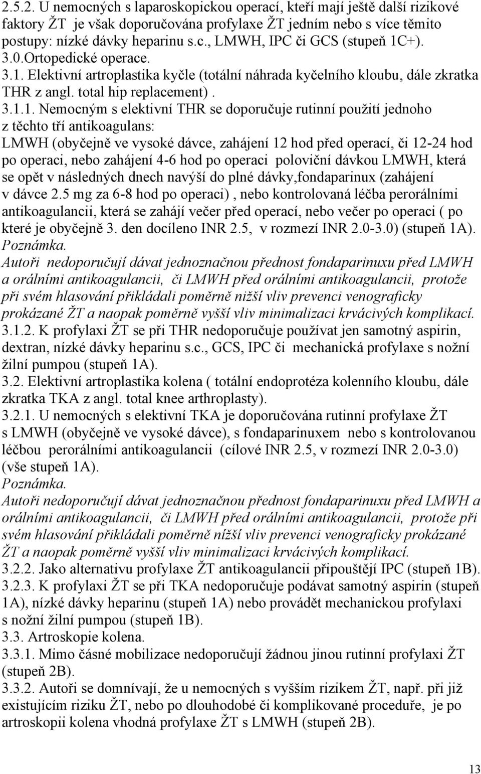 Elektivní artroplastika kyčle (totální náhrada kyčelního kloubu, dále zkratka THR z angl. total hip replacement). 3.1.