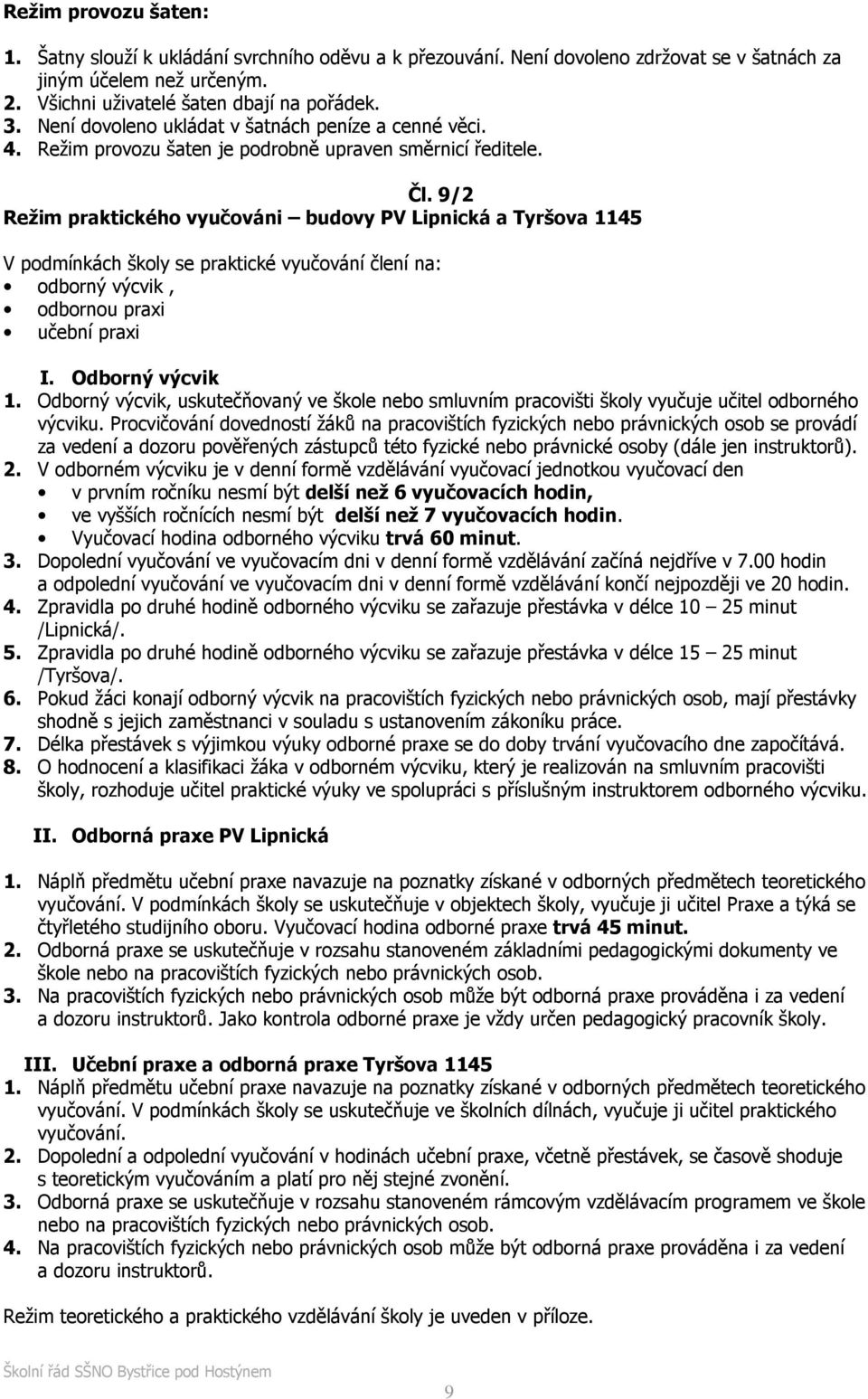 9/2 Režim praktického vyučováni budovy PV Lipnická a Tyršova 1145 V podmínkách školy se praktické vyučování člení na: odborný výcvik, odbornou praxi učební praxi I. Odborný výcvik 1.