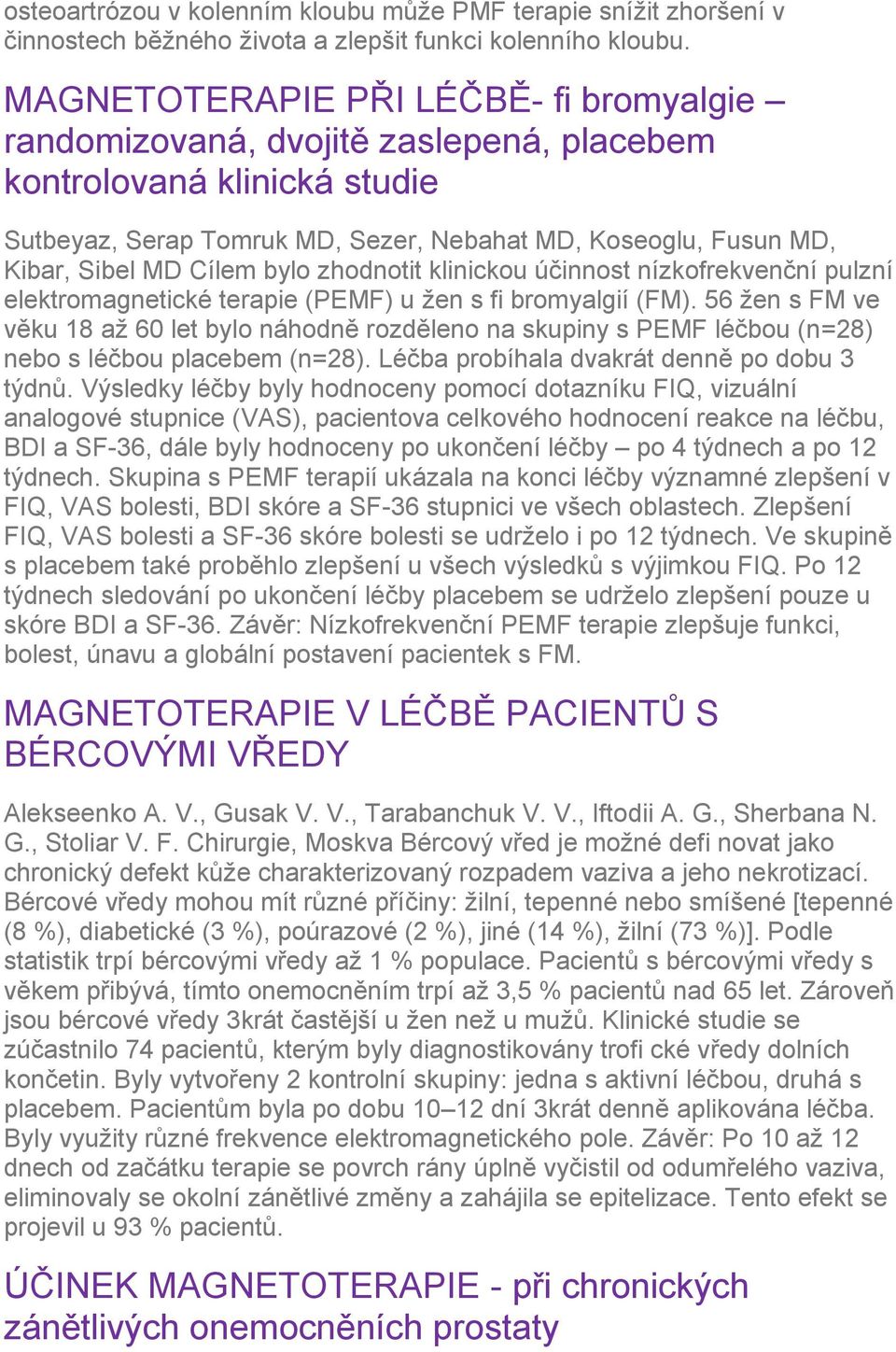 bylo zhodnotit klinickou účinnost nízkofrekvenční pulzní elektromagnetické terapie (PEMF) u žen s fi bromyalgií (FM).