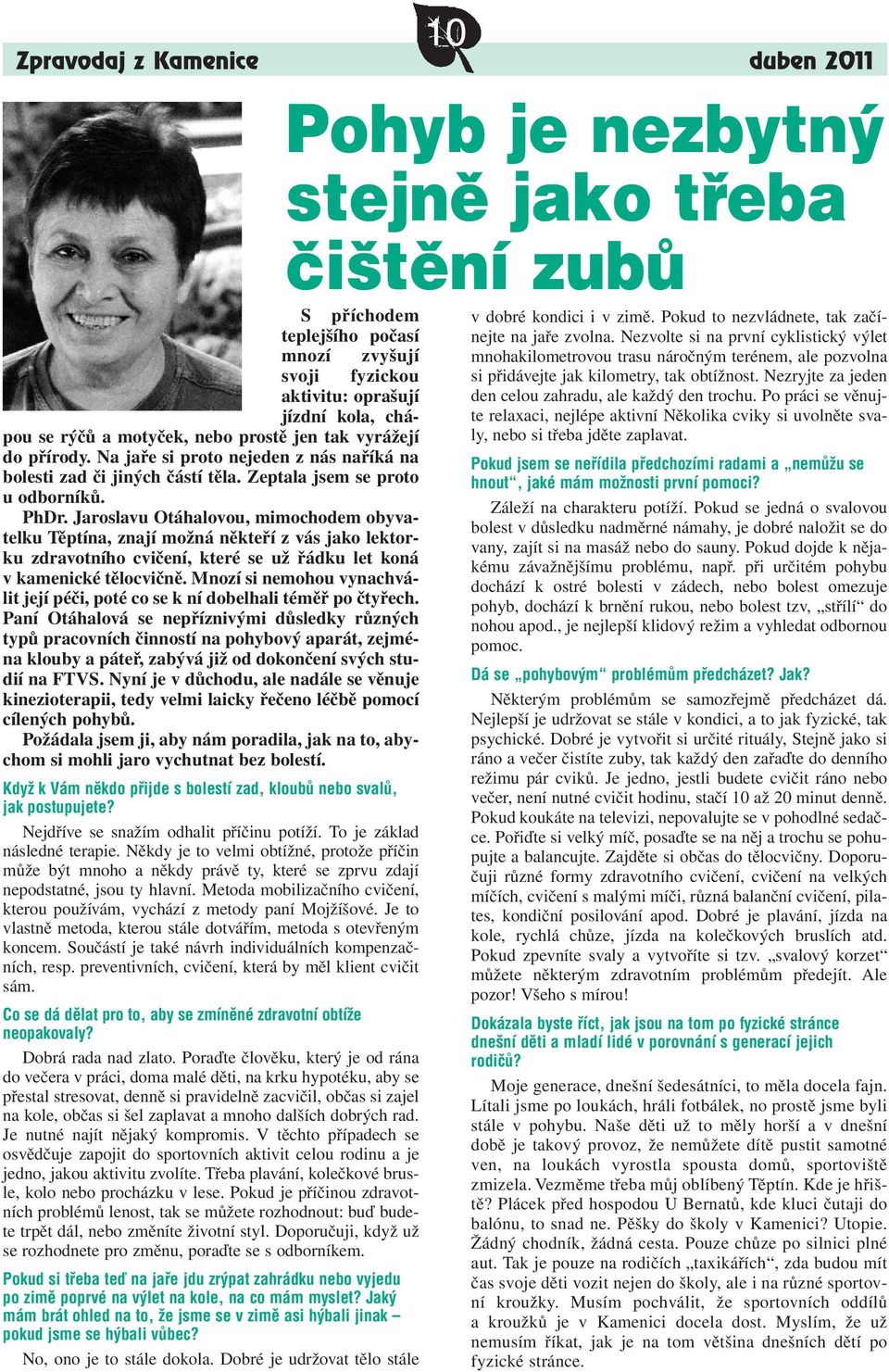 Jaroslavu Otáhalovou, mimochodem obyvatelku Těptína, znají možná někteří z vás jako lektorku zdravotního cvičení, které se už řádku let koná v kamenické tělocvičně.