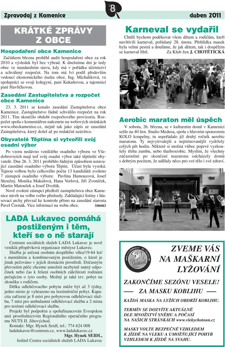 Michaliková, ve spolupráci se svojí kolegyní, paní Kukaňovou, a tajemnicí paní Havlíčkovou. Zasedání Zastupitelstva a rozpočet obce Kamenice 23. 3.