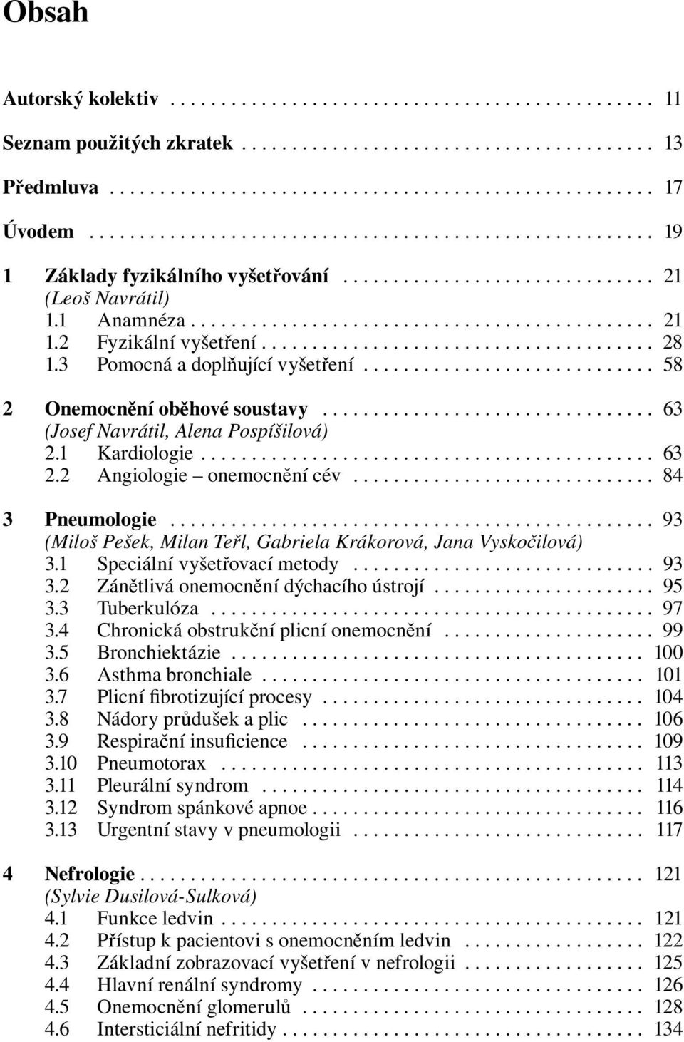 2 Fyzikální vyšetření....................................... 28 1.3 Pomocná a doplňující vyšetření............................. 58 2 Onemocnění oběhové soustavy.