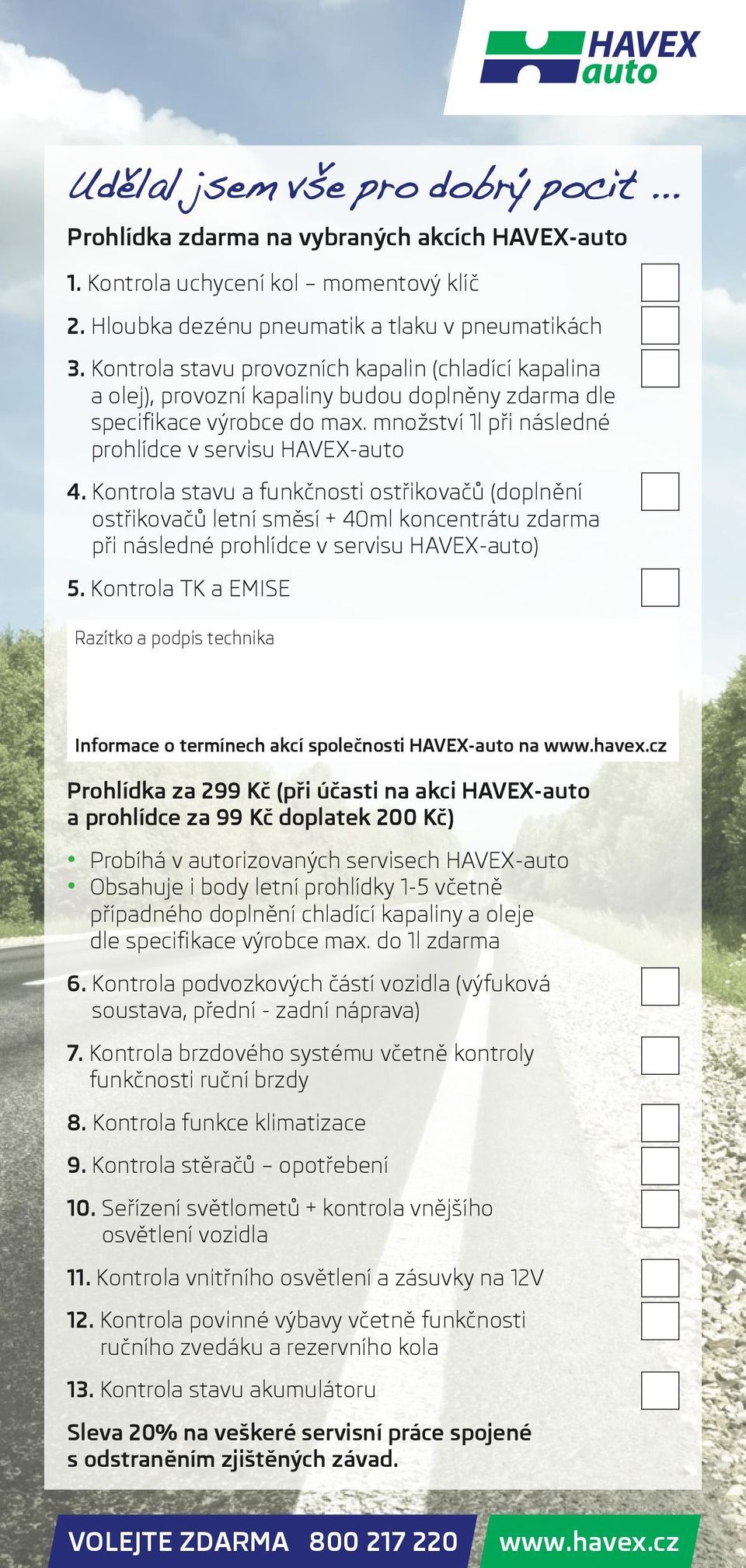 Kontrola stavu a funkčnosti ostřikovačů (doplnění ostřikovačů letní směsí + 40ml koncentrátu zdarma při následné prohlídce v servisu HAVEX-auto) 5.