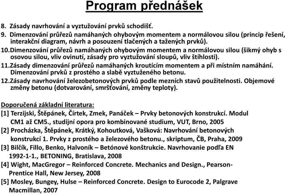 Dimenzování průřezů namáhaných ohybovým momentem a normálovou silou (šikmý ohyb s osovou silou, vliv ovinutí, zásady pro vyztužování sloupů, vliv štíhlosti). 11.