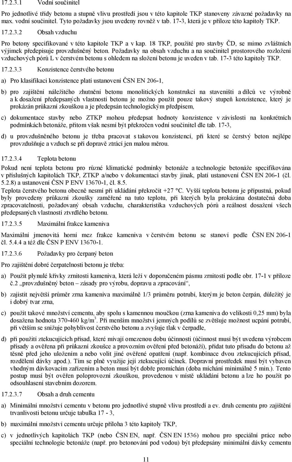 18 TKP, použité pro stavby ČD, se mimo zvláštních výjimek předepisuje provzdušněný beton.