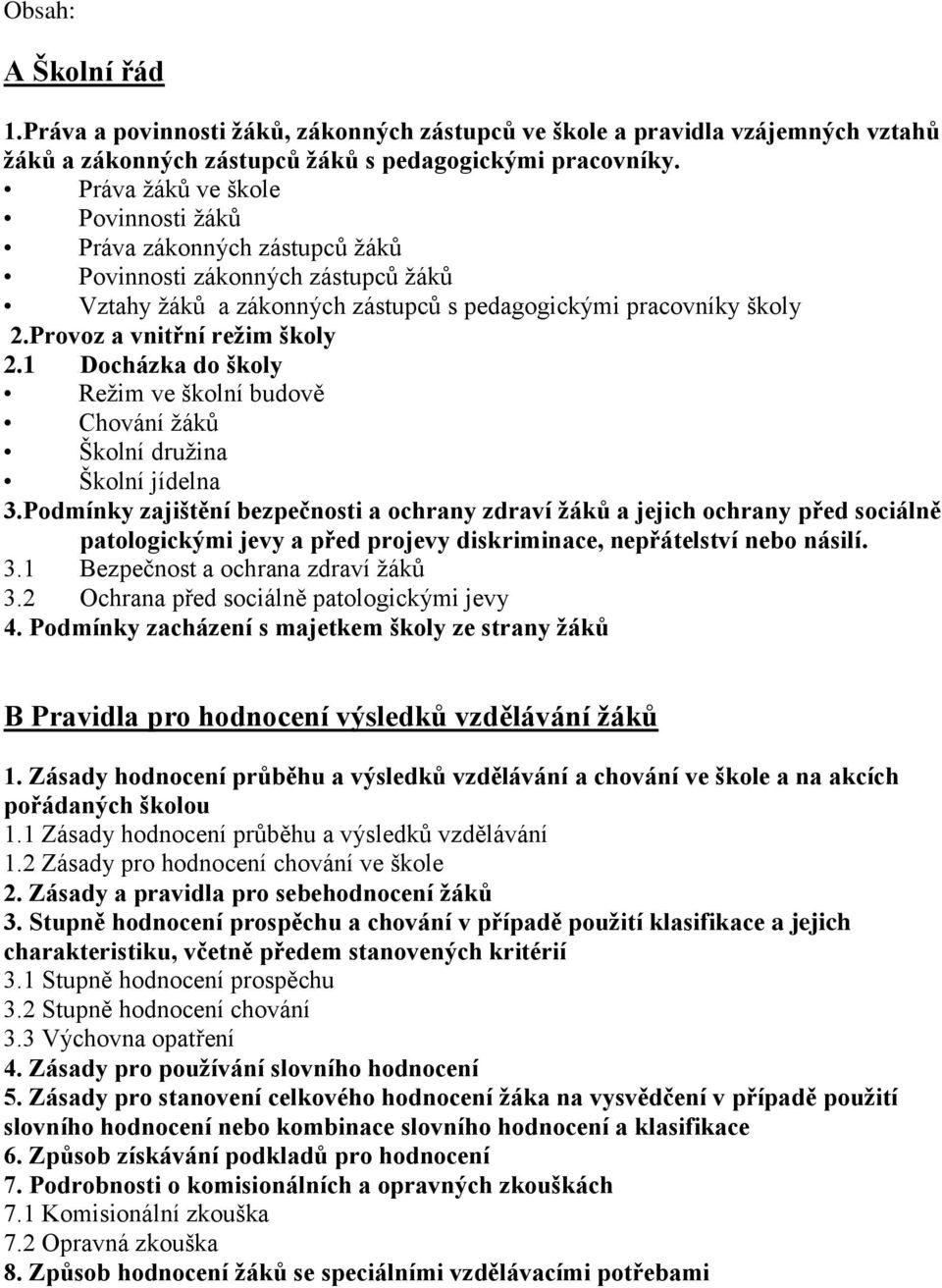 1 Docházka do školy Reţim ve školní budově Chování ţáků Školní druţina Školní jídelna 3.