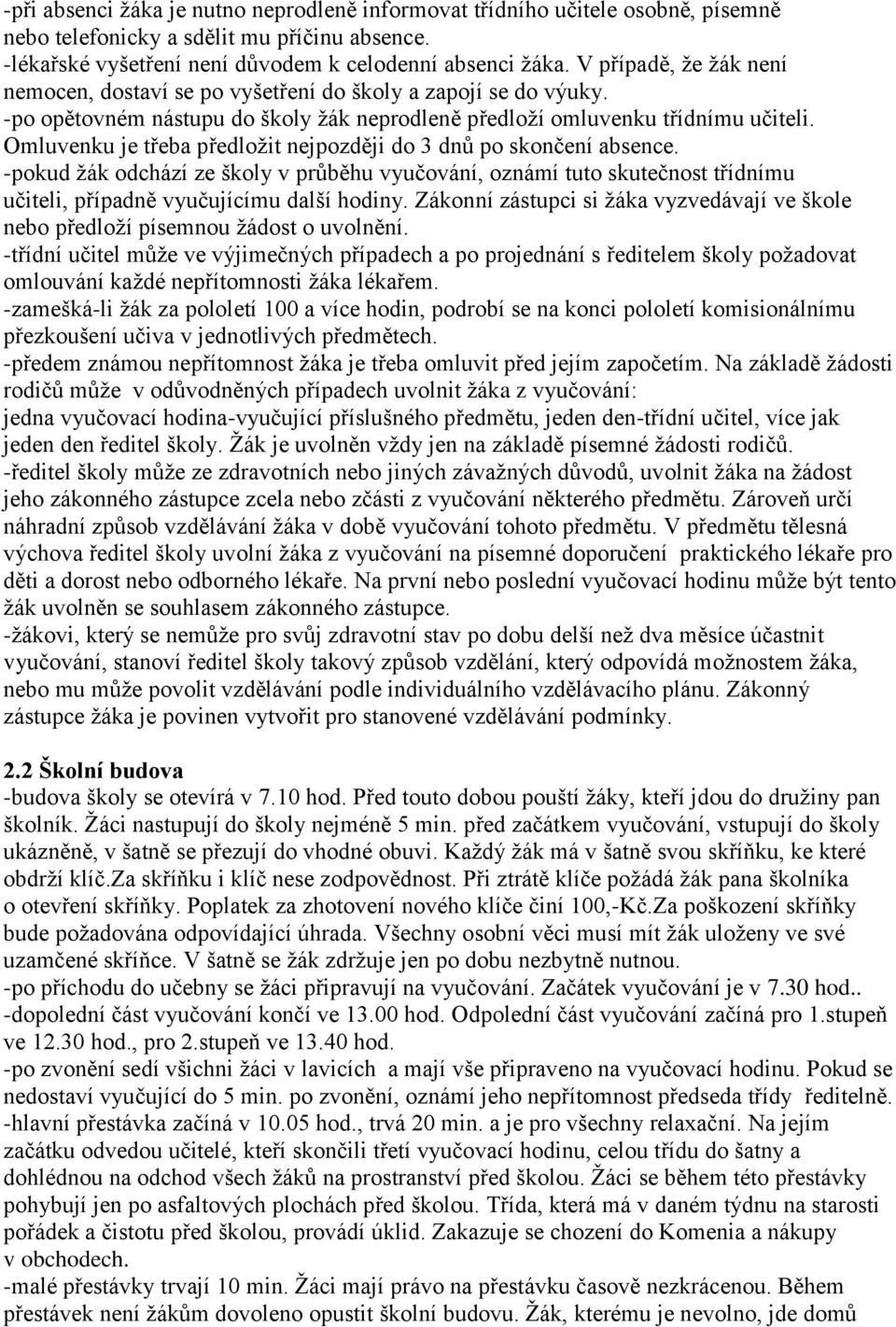 Omluvenku je třeba předloţit nejpozději do 3 dnů po skončení absence. -pokud ţák odchází ze školy v průběhu vyučování, oznámí tuto skutečnost třídnímu učiteli, případně vyučujícímu další hodiny.