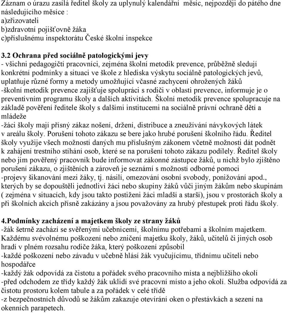 2 Ochrana před sociálně patologickými jevy - všichni pedagogičtí pracovníci, zejména školní metodik prevence, průběţně sledují konkrétní podmínky a situaci ve škole z hlediska výskytu sociálně