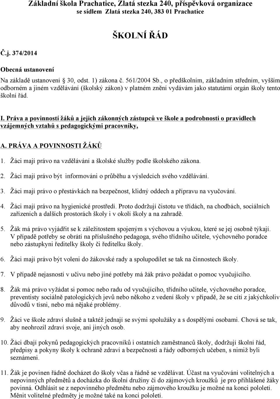 Práva a povinností žáků a jejich zákonných zástupců ve škole a podrobnosti o pravidlech vzájemných vztahů s pedagogickými pracovníky, A. PRÁVA A POVINNOSTI ŽÁKŮ 1.