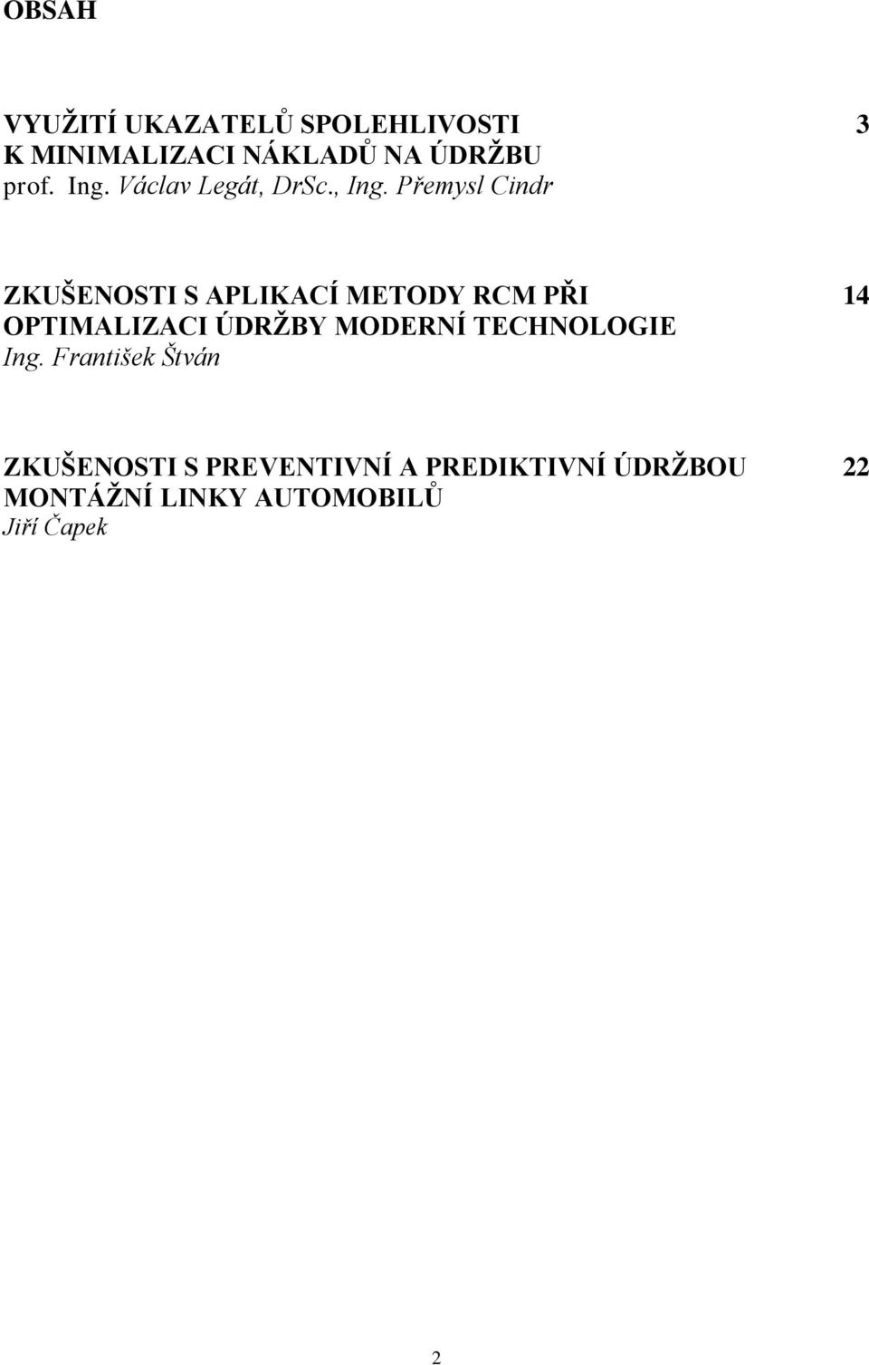 Přemysl Cindr 3 ZKUŠENOSTI S APLIKACÍ METODY RCM PŘI OPTIMALIZACI ÚDRŽBY