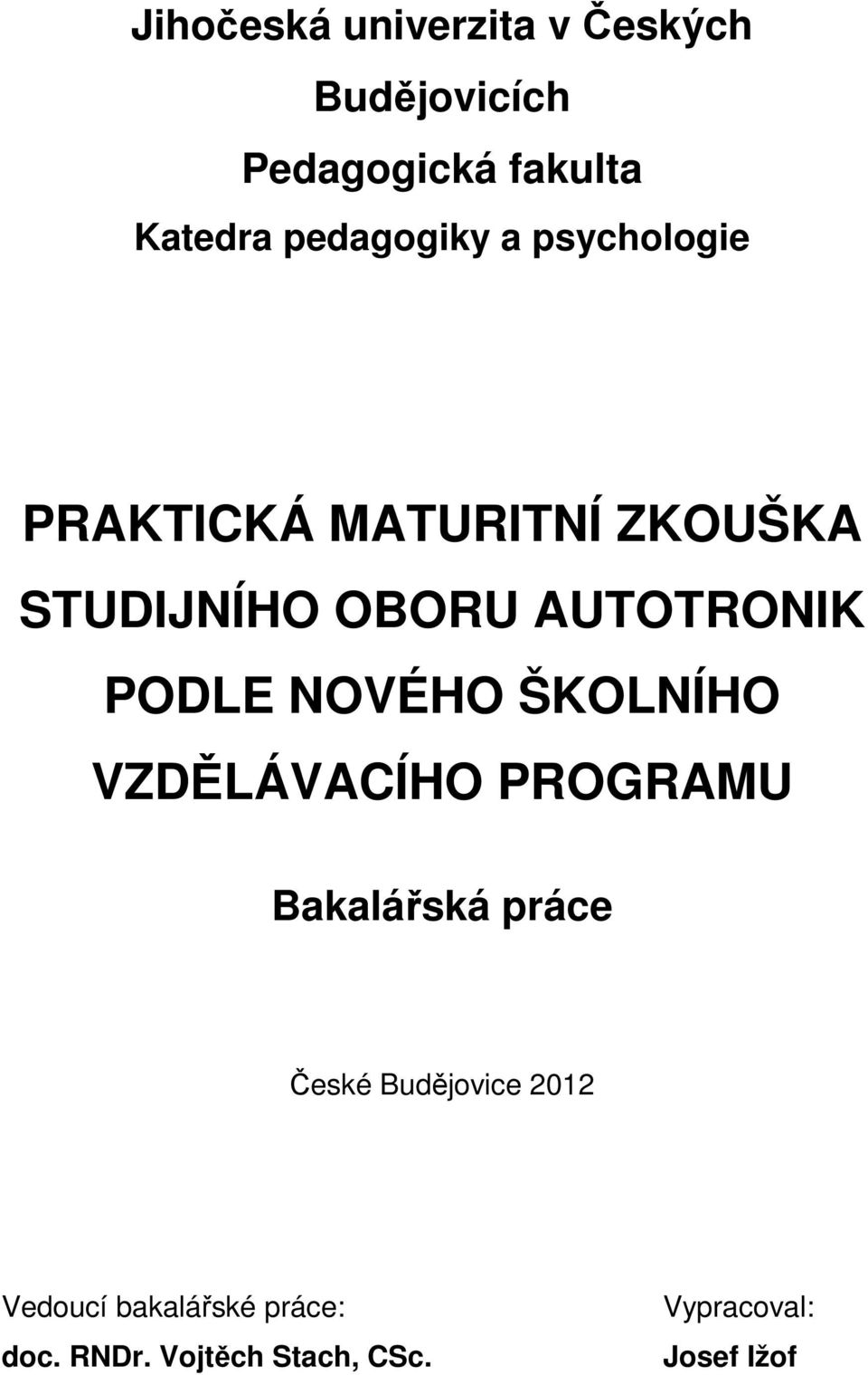 AUTOTRONIK PODLE NOVÉHO ŠKOLNÍHO VZDĚLÁVACÍHO PROGRAMU Bakalářská práce České