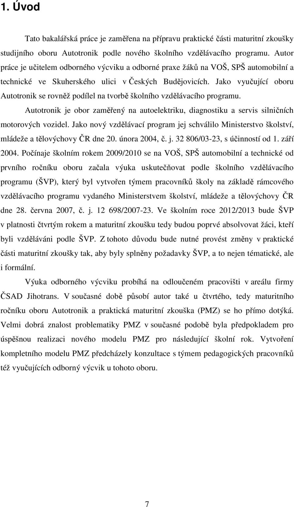 Jako vyučující oboru Autotronik se rovněž podílel na tvorbě školního vzdělávacího programu. Autotronik je obor zaměřený na autoelektriku, diagnostiku a servis silničních motorových vozidel.