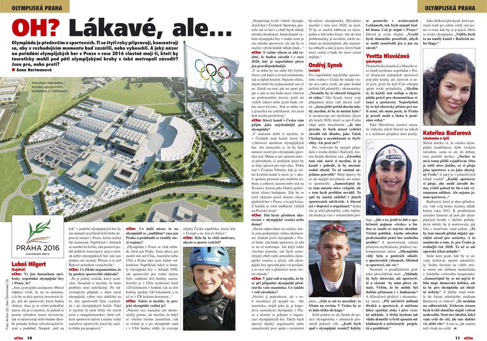 A jaký názor na pořádání olympijských her v Praze v roce 2016 vlastně mají ti, kteří by teoreticky mohli pod pěti olympijskými kruhy v čeké metropoli závodit? Jsou pro, nebo proti?