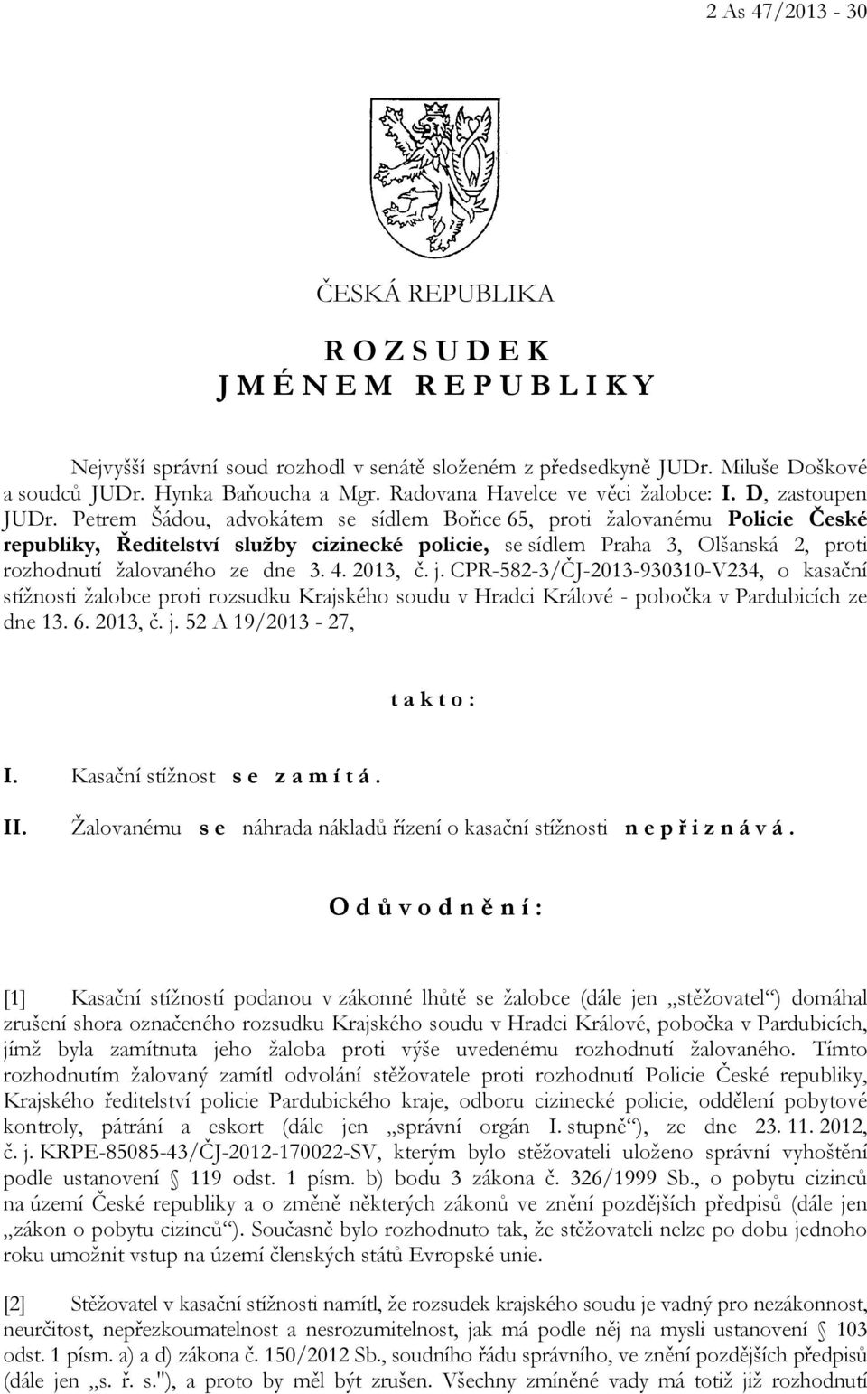 Petrem Šádou, advokátem se sídlem Bořice 65, proti žalovanému Policie České republiky, Ředitelství služby cizinecké policie, se sídlem Praha 3, Olšanská 2, proti rozhodnutí žalovaného ze dne 3. 4.