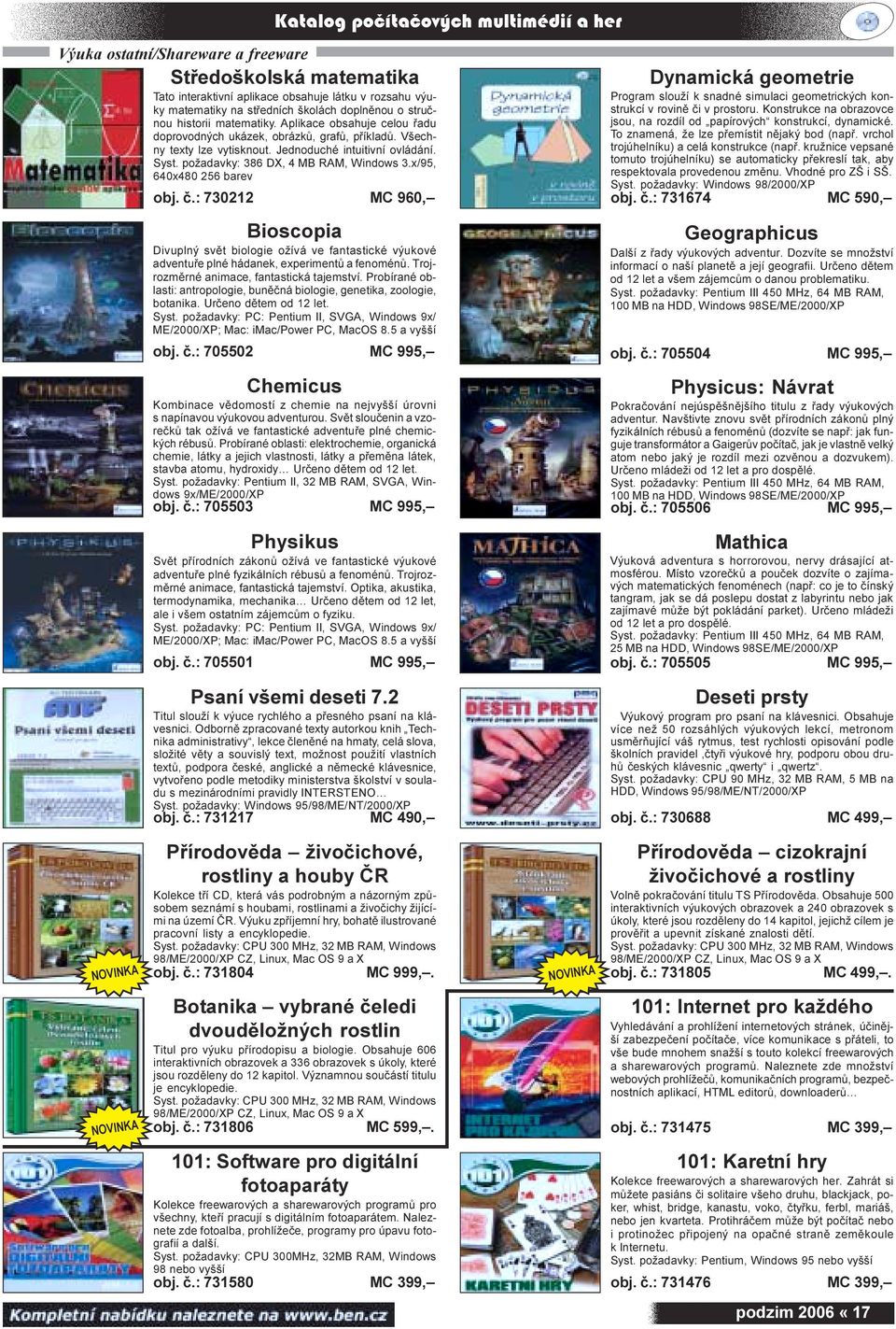 Katalog poèítaèových multimédií a her Dynamická geometrie Program slouží k snadné simulaci geometrických konstrukcí v rovinì èi v prostoru Konstrukce na obrazovce jsou, na rozdíl od papírových