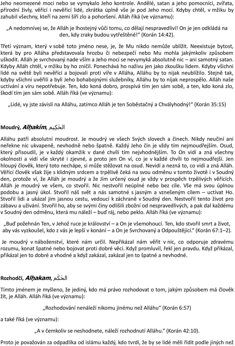 On je jen odkládá na den, kdy zraky budou vytřeštěné! (Korán 14:42). Třetí význam, který v sobě toto jméno nese, je, že Mu nikdo nemůže ublížit.