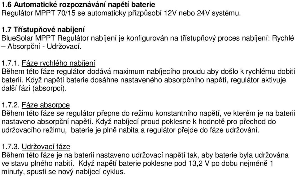 Když napětí baterie dosáhne nastaveného absorpčního napětí, regulátor aktivuje další fázi (absorpci). 1.7.2.