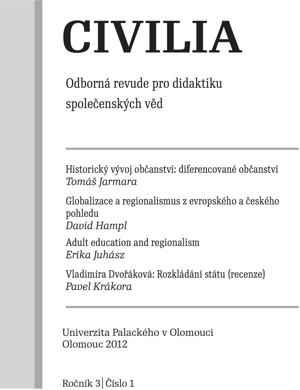 pohledu David Hampl Adult education and regionalism Erika Juhász Vladimíra Dvořáková: