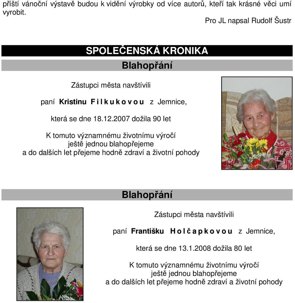 2007 dožila 90 let K tomuto významnému životnímu výročí ještě jednou blahopřejeme a do dalších let přejeme hodně zdraví a životní pohody Blahopřání