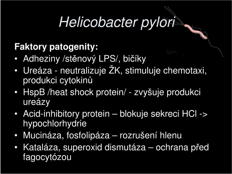 zvyšuje produkci ureázy Acidinhibitory protein blokuje sekreci HCl > hypochlorhydrie