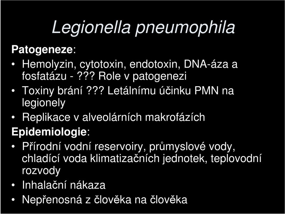 ?? Letálnímu účinku PMN na legionely Replikace v alveolárních makrofázích Epidemiologie: