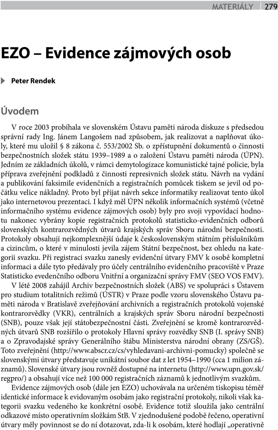 o zpřístupnění dokumentů o činnosti bezpečnostních složek státu 1939 1989 a o založení Ústavu paměti národa (ÚPN).