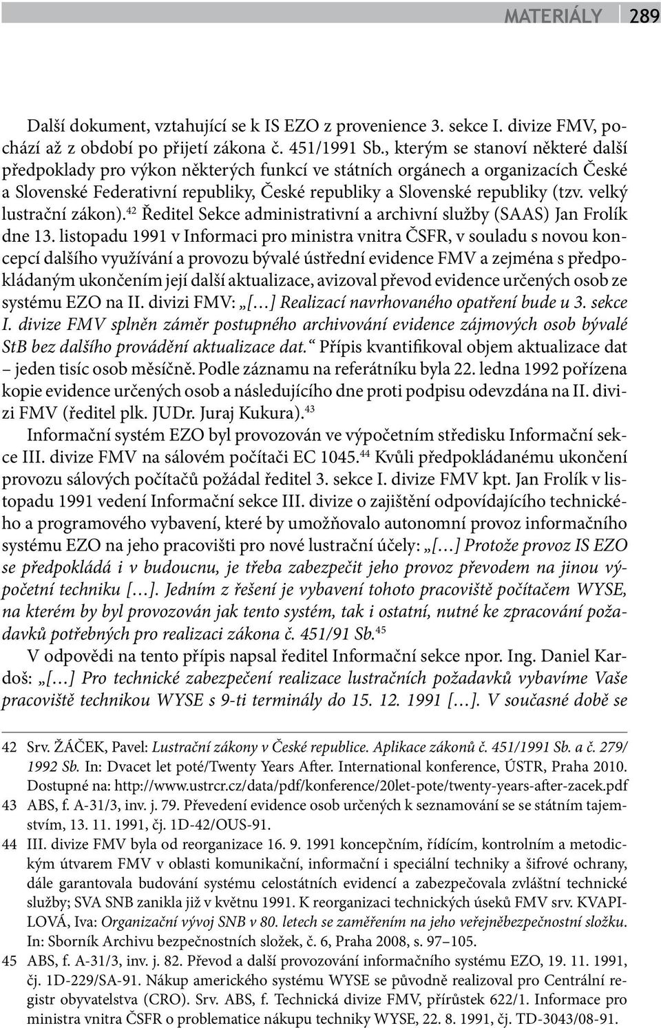 velký lustrační zákon). 42 Ředitel Sekce administrativní a archivní služby (SAAS) Jan Frolík dne 13.