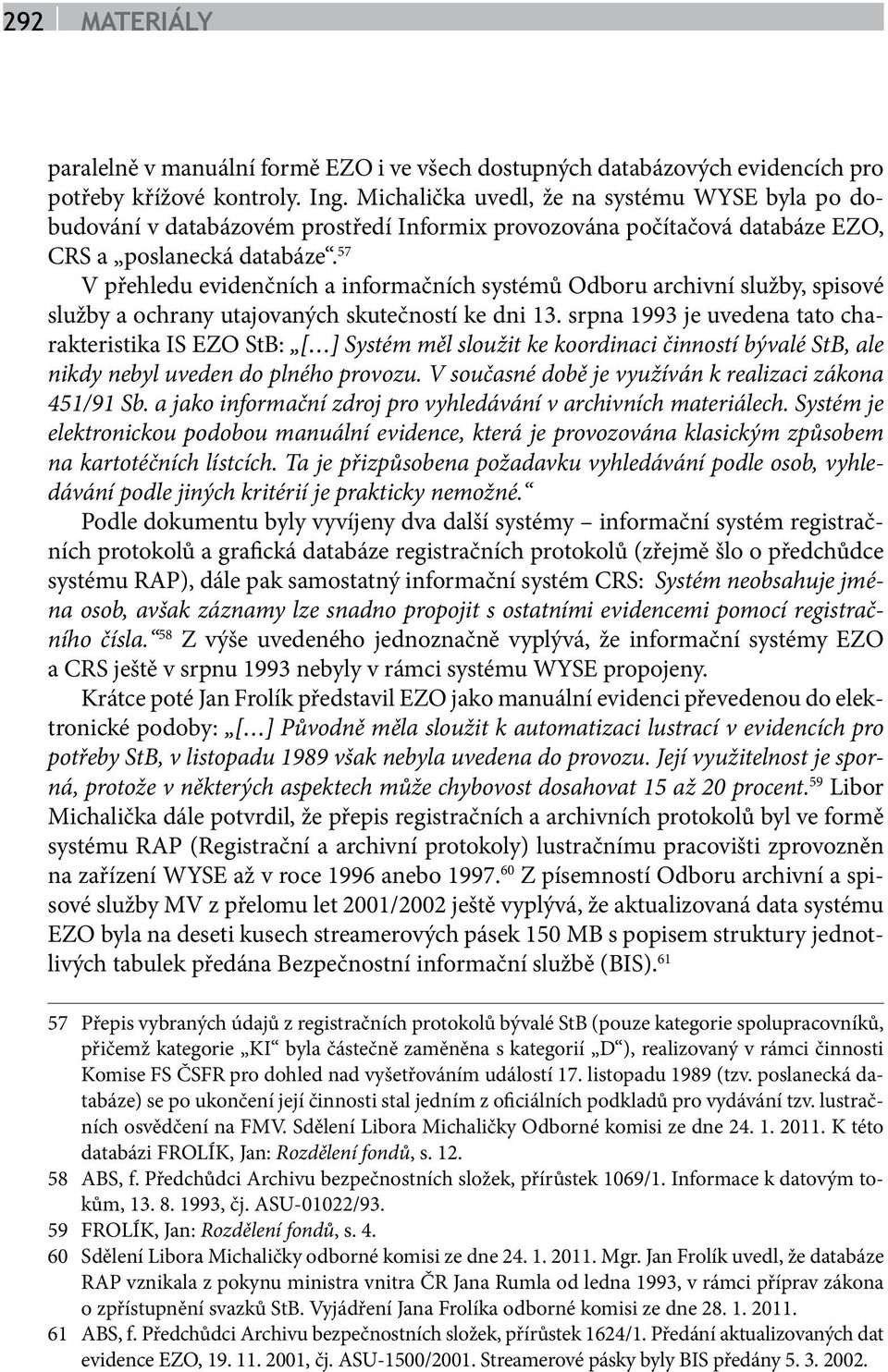 57 V přehledu evidenčních a informačních systémů Odboru archivní služby, spisové služby a ochrany utajovaných skutečností ke dni 13.