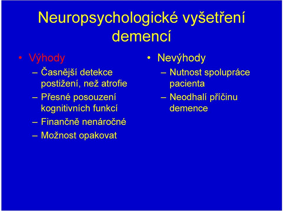 kognitivních funkcí Finančně nenáročné Možnost