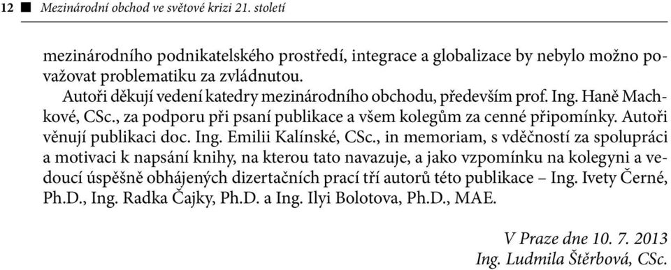 Autoři věnují publikaci doc. Ing. Emilii Kalínské, CSc.