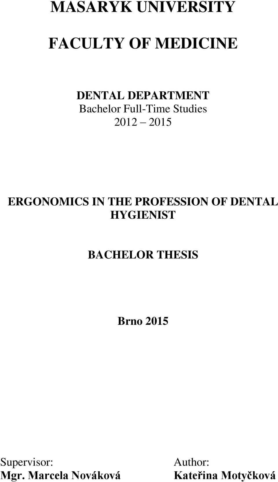 PROFESSION OF DENTAL HYGIENIST BACHELOR THESIS Brno 2015