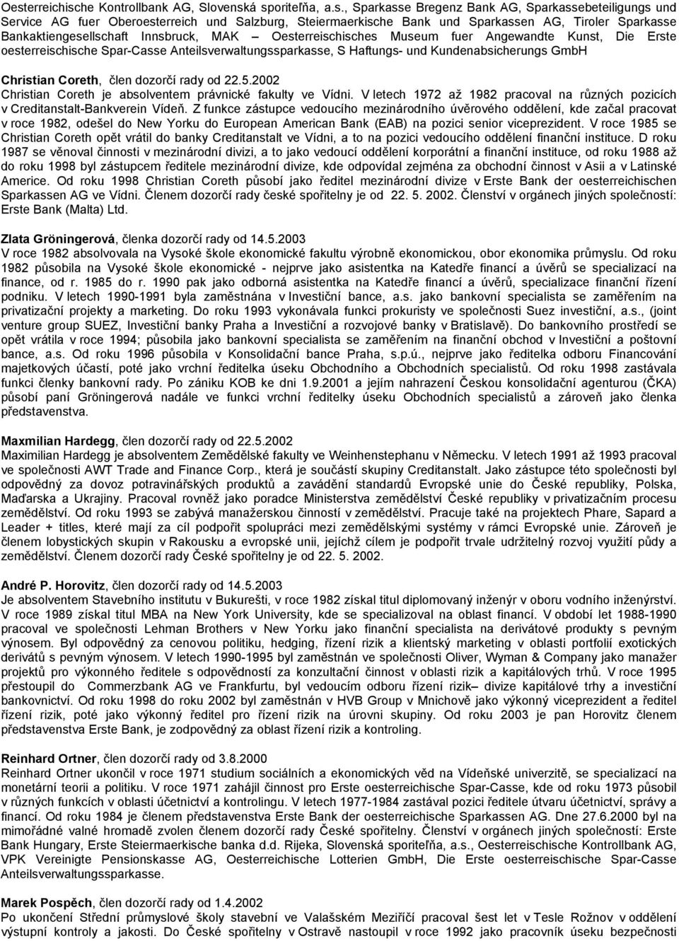 Kundenabsicherungs GmbH Christian Coreth, člen dozorčí rady od 22.5.2002 Christian Coreth je absolventem právnické fakulty ve Vídni.