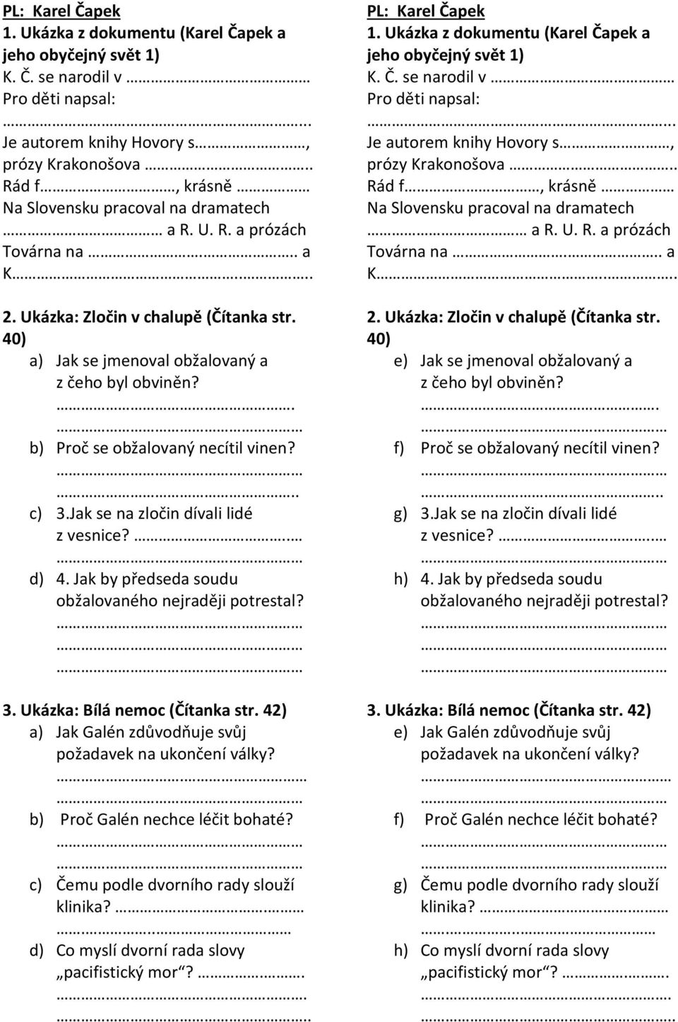 Jak by předseda soudu 3. Ukázka: Bílá nemoc (Čítanka str. 42) a) Jak Galén zdůvodňuje svůj. b) Proč Galén nechce léčit bohaté? c) Čemu podle dvorního rady slouží klinika?