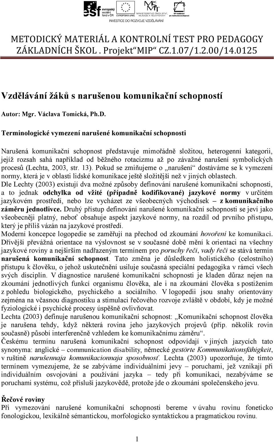 závažné narušení symbolických procesů (Lechta, 2003, str. 13).