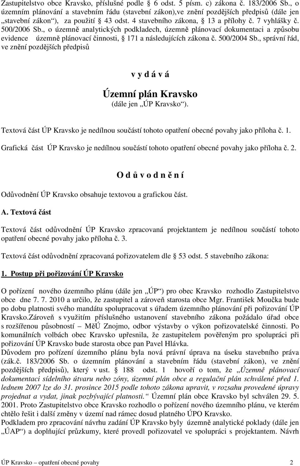 , o územně analytických podkladech, územně plánovací dokumentaci a způsobu evidence územně plánovací činnosti, 171 a následujících zákona č. 500/2004 Sb.