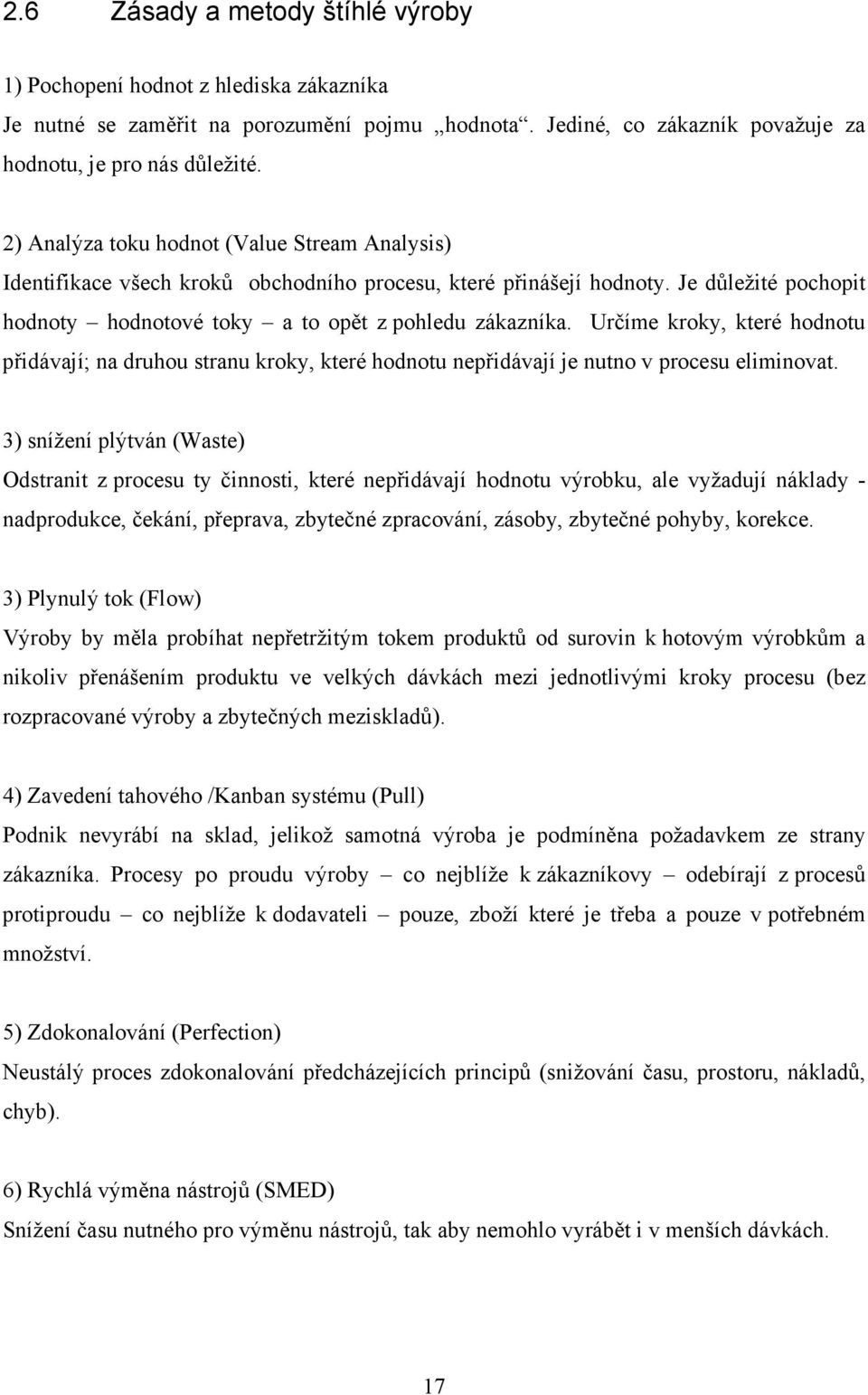 Určíme kroky, které hodnotu přidávají; na druhou stranu kroky, které hodnotu nepřidávají je nutno v procesu eliminovat.