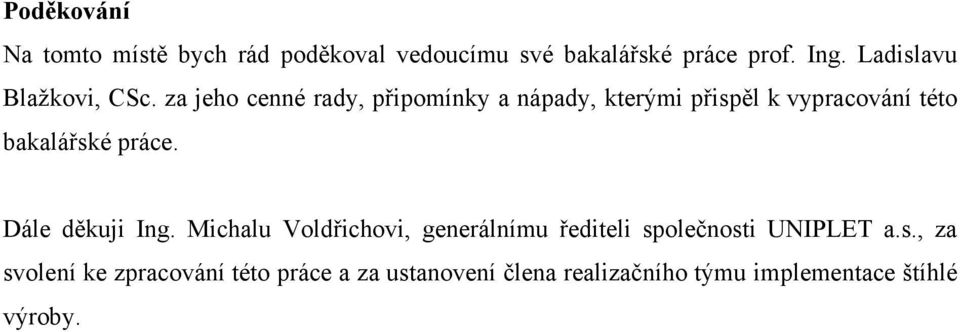 za jeho cenné rady, připomínky a nápady, kterými přispěl k vypracování této bakalářské práce.