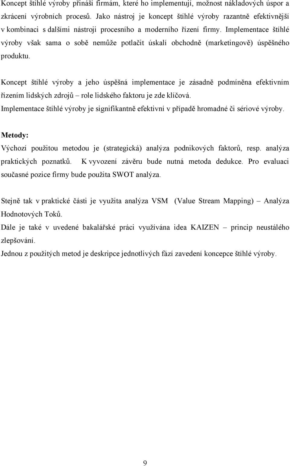 Implementace štíhlé výroby však sama o sobě nemůže potlačit úskalí obchodně (marketingově) úspěšného produktu.