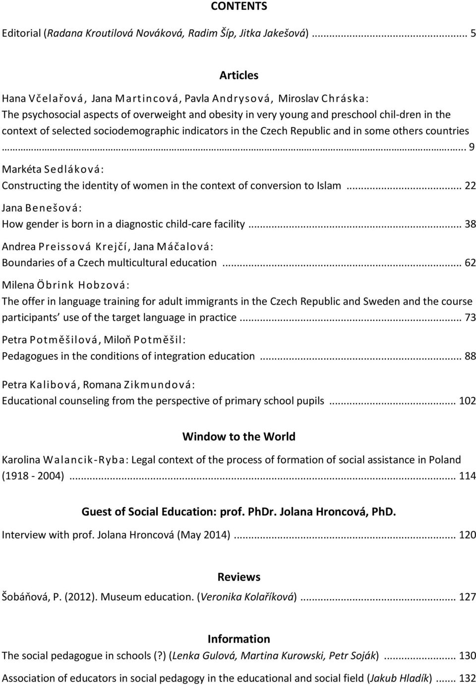 sociodemographic indicators in the Czech Republic and in some others countries.... 9 Markéta Sedláková: Constructing the identity of women in the context of conversion to Islam.