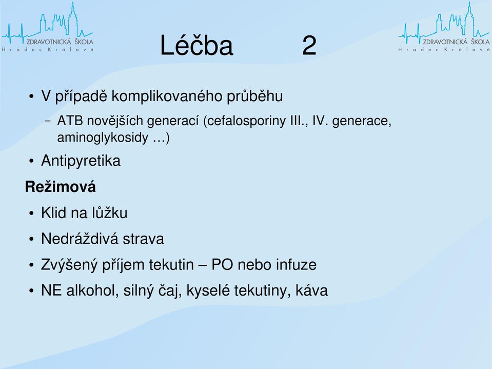 generace, aminoglykosidy ) Antipyretika Režimová Klid na lůžku