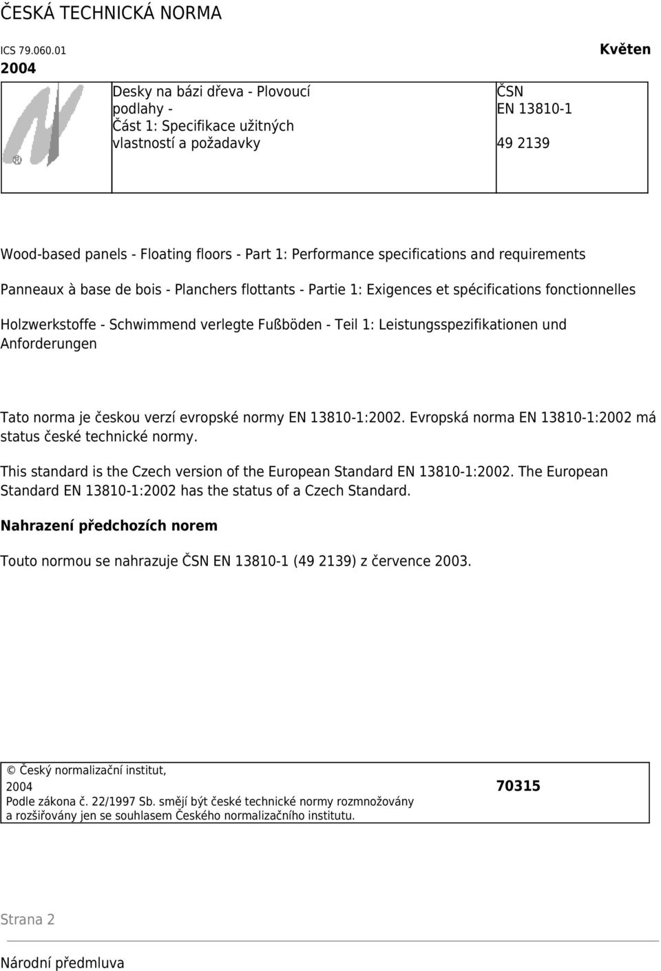 specifications and requirements Panneaux à base de bois - Planchers flottants - Partie 1: Exigences et spécifications fonctionnelles Holzwerkstoffe - Schwimmend verlegte Fußböden - Teil 1: