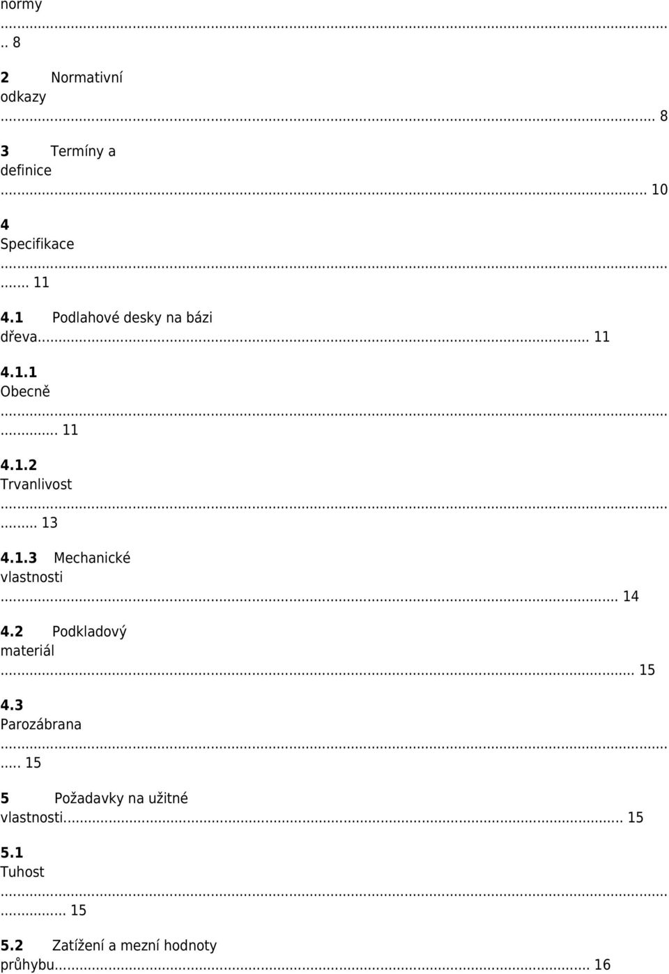 .. 14 4.2 Podkladový materiál... 15 4.3 Parozábrana.